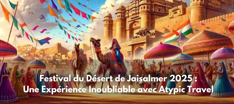Festival du Désert de Jaisalmer 2025 : Une Expérience Inoubliable avec Destination Satypiques