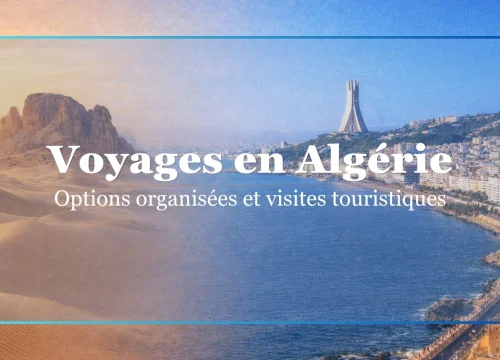 Voyages en Algérie : Options organisées et visites touristiques