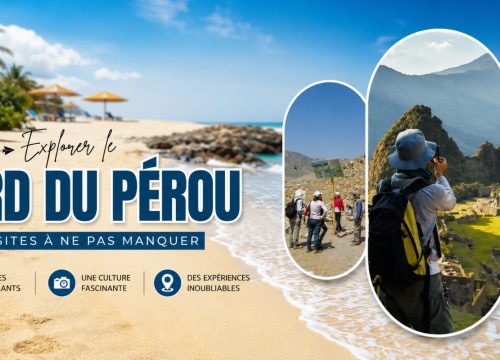 Explorer le nord du Pérou : les sites à ne pas manquer