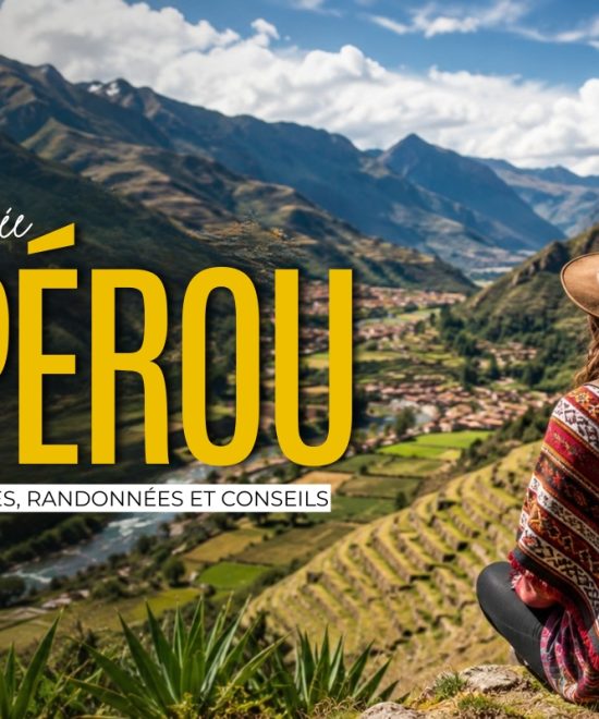 La Vallée Sacrée du Pérou : lieux incontournables, randonnées et conseils